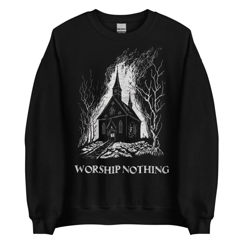 Worship Nothing Sweatshirt