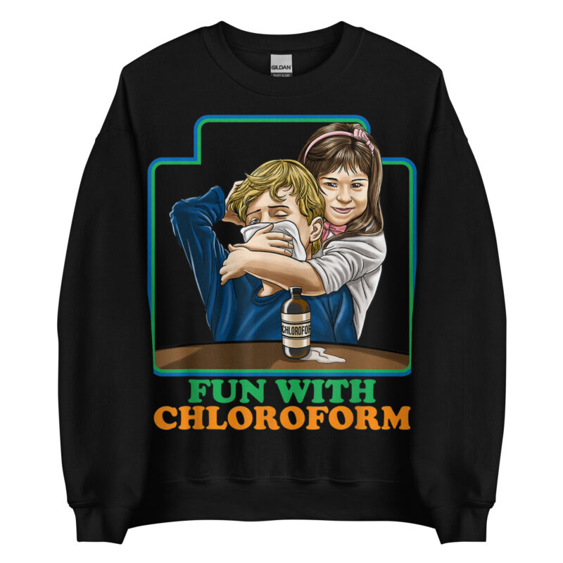 Fun With Chloroform Sweatshirt