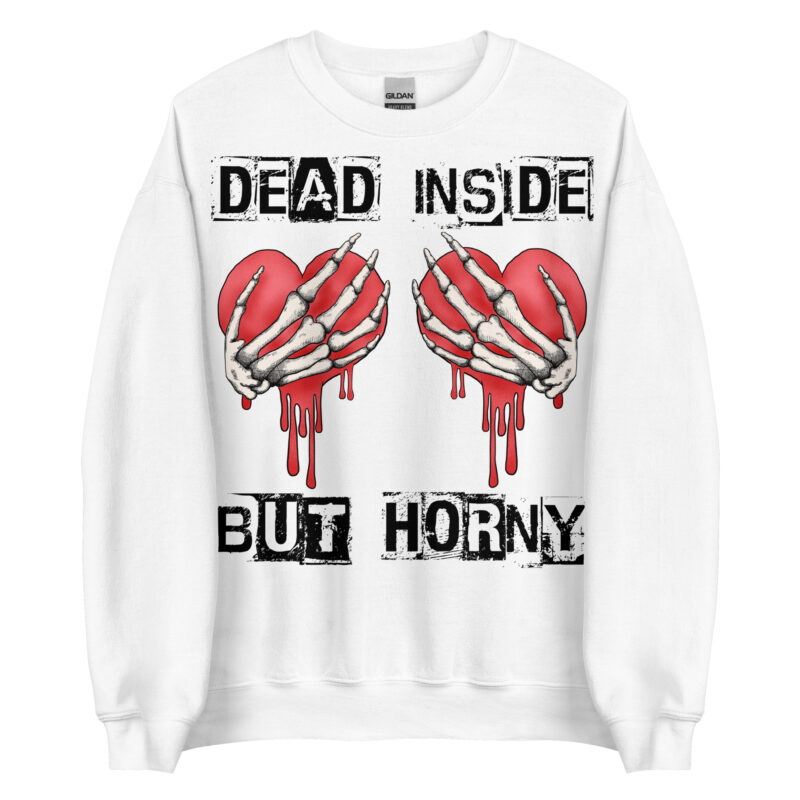 Dead Inside, But Horny Sweatshirt