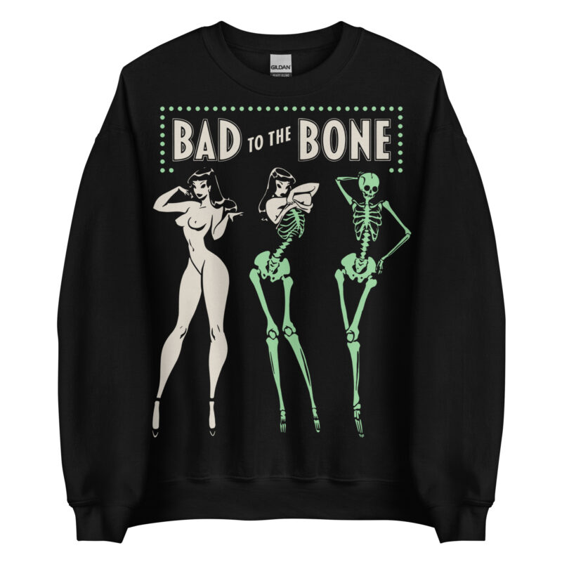Bad To The Bone Sweatshirt