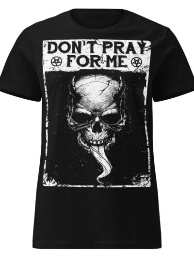 Don't Pray For Me Women's T-shirt